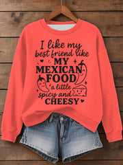 Women's I like my best friend like my Mexican food spicy and cheesy Print Sweatshirt