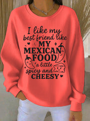 Women's I like my best friend like my Mexican food spicy and cheesy Print Casual Sweatshirt