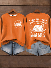 Women's I Cook My Turkey The Old Fashioned Way I Let My Mom Do It Funny Thanksgiving Sweatshirt
