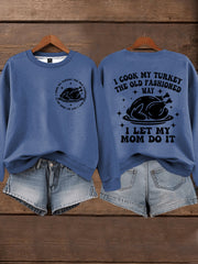 Women's I Cook My Turkey The Old Fashioned Way I Let My Mom Do It Funny Thanksgiving Sweatshirt