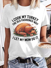 Women's I Cook My Turkey The Old Fashioned Way I Let My Mom Do It Funny Thanksgiving T-shirt
