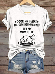 Women's I Cook My Turkey The Old Fashioned Way I Let My Mom Do It Funny Thanksgiving T-shirt