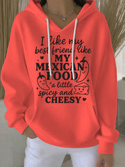 Women's I like my best friend like my Mexican food spicy and cheesy Print Casual Hoodie