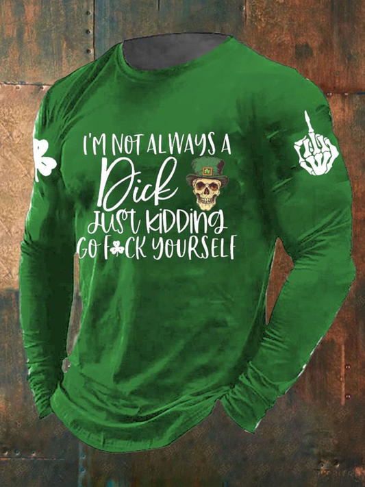 Men's I'm Not Always A Dick Just Kidding Go Fuck Yourself Long Sleeve T-shirt