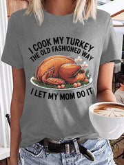 Women's I Cook My Turkey The Old Fashioned Way I Let My Mom Do It Funny Thanksgiving T-shirt