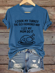 Women's I Cook My Turkey The Old Fashioned Way I Let My Mom Do It Funny Thanksgiving T-shirt