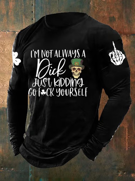 Men's I'm Not Always A Dick Just Kidding Go Fuck Yourself Long Sleeve T-shirt
