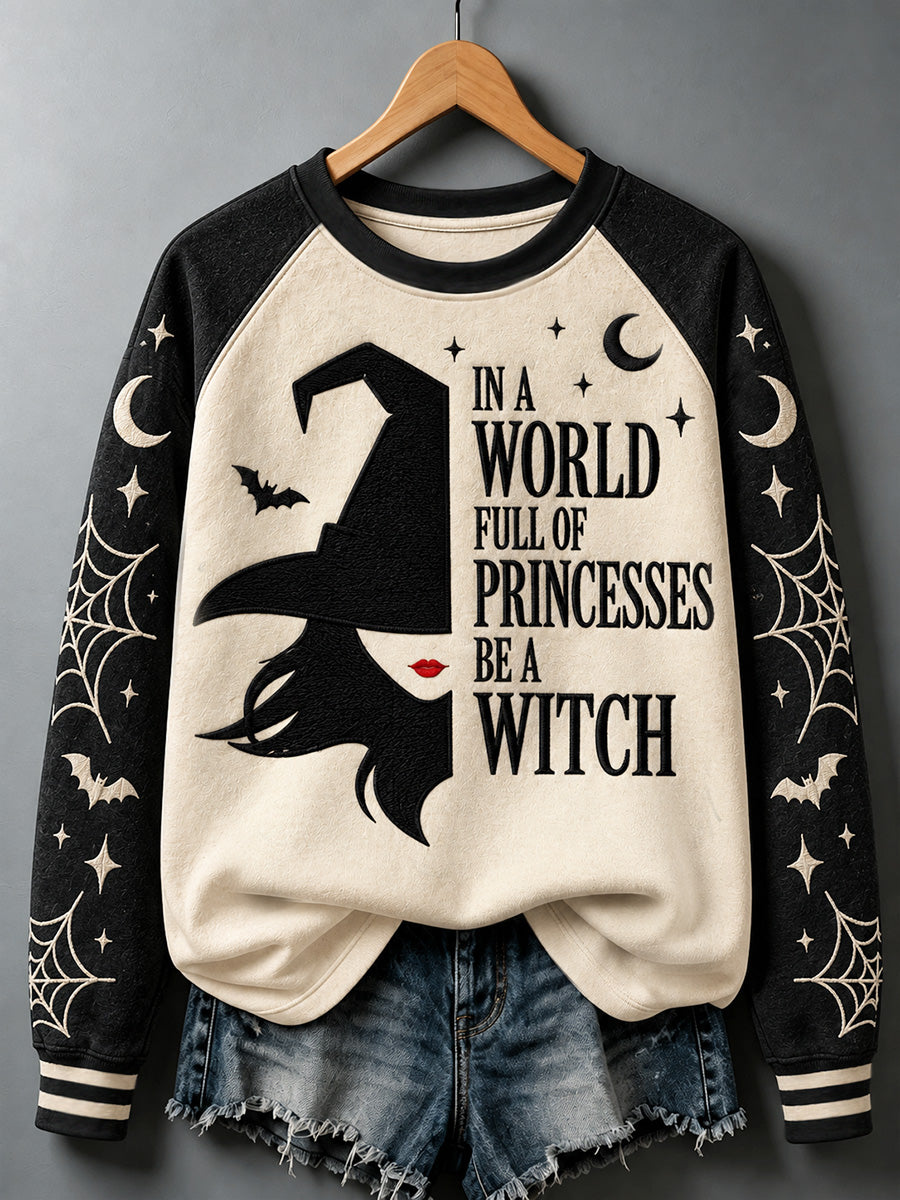 Women's In A World Full Of Princesses Be A Witch Print Sweatshirt